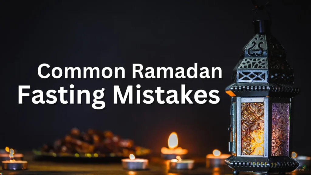 Common Ramadan Fasting Mistakes1