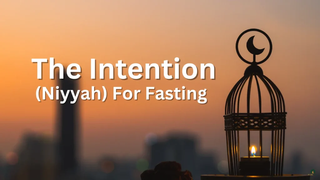 The Intention (Niyyah) For Fasting1