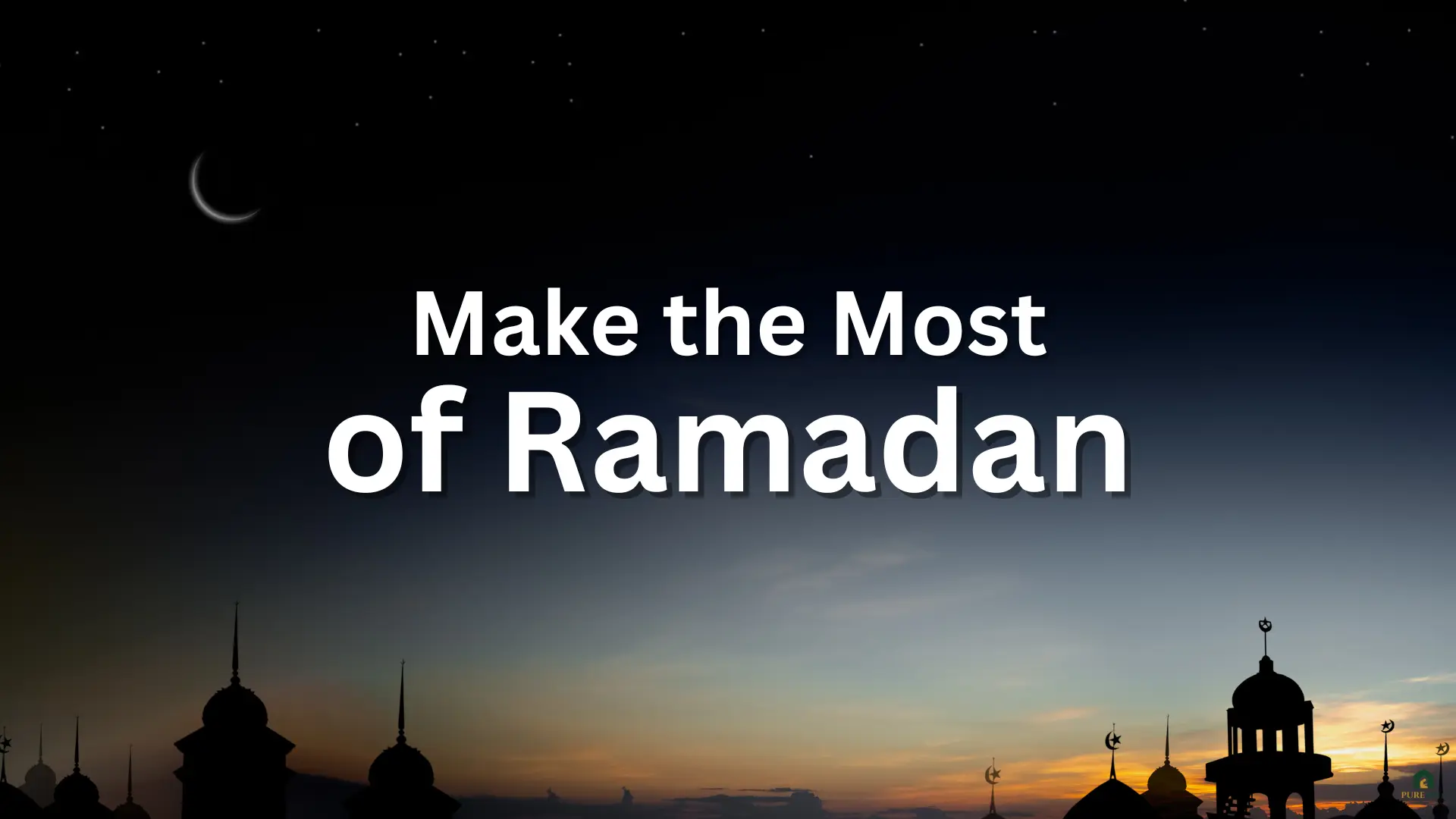 How to Make the Most of Ramadan