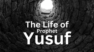 The Life of Prophet Yusuf